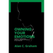 Owning Your Emotions: A guide to understanding, improving, managing and mastery of your emotions
