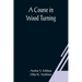 A Course In Wood Turning
