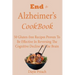 End to Alzheimer's Cookbook: 50 Gluten-free Recipes Proven To Be Effective In Reversing Cognitive Decline Of The Brain