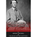 John Mosby and William Quantrill: The Lives and Legacies of the Confederacy's Most Notorious Partisans