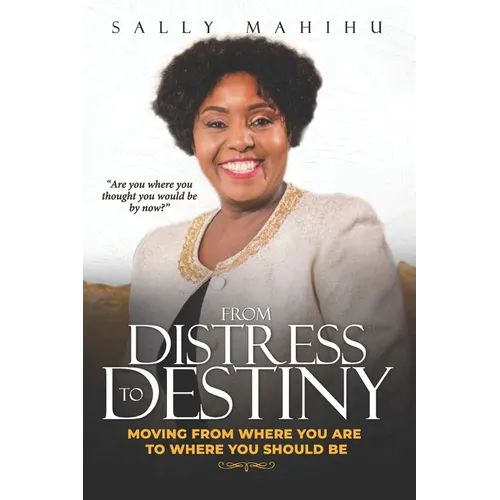 From Distress to Destiny: Moving from Where You Are to Where You Should Be