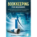 Bookkeeping for Beginners: Learn the Essential Basics of Bookkeeping for Small Businesses with Simple and Effective Methods Step-by-Step: Compreh