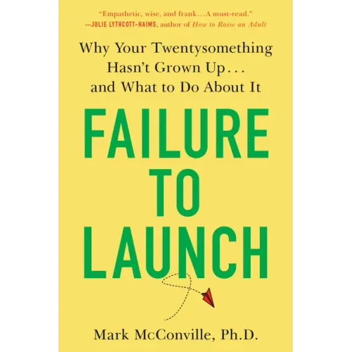 Failure to Launch: Why Your Twentysomething Hasn't Grown Up...and What to Do about It