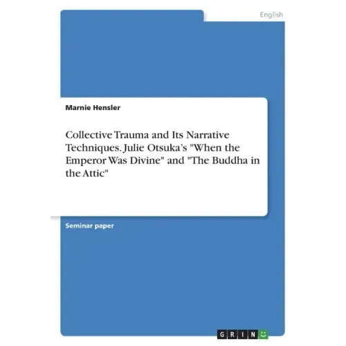 Collective Trauma and Its Narrative Techniques. Julie Otsuka's "When the Emperor Was Divine" and "The Buddha in the Attic"