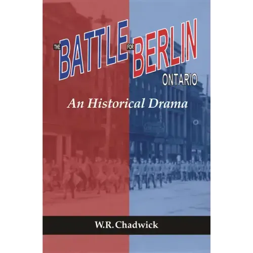 The Battle for Berlin, Ontario: An Historical Drama