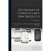 Dictionary of Chemicals and Raw Products: Used in the Manufacture of Paints, Colours, Varnishes and Allied Preparations