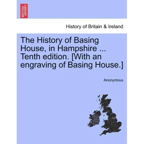 The History of Basing House, in Hampshire ... Tenth Edition. [With an Engraving of Basing House.]
