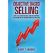 Objective Based Selling: How to sell more material handling equipment (by focusing on the customer instead of the stuff)
