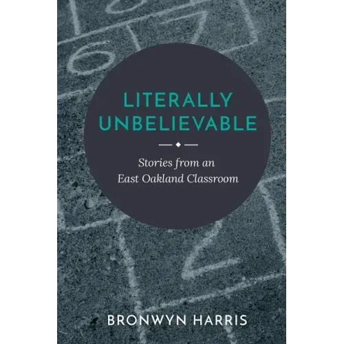 Literally Unbelievable: Stories from an East Oakland Classroom