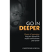 Go in Deeper: Quotes of Inspiration That Goes Beyond the Surface and Activates Your Power