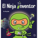 El Ninja Inventor: Un libro para niños sobre la creatividad y de dónde vienen las ideas