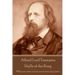 Alfred Lord Tennyson - Idylls of the King: "Who are wise in love, love most, say least."