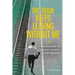 The Train Keeps Leaving Without Me: A Practical Guide To Happiness, Freedom, & Self-Fulfillment