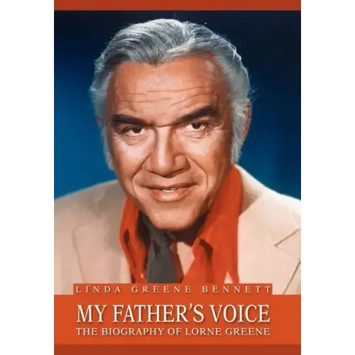 My Father's Voice: The Biography of Lorne Greene