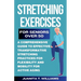 Stretching Exercises For Seniors Over 50: A Comprehensive Guide to Effective Transformative Stretching Practices For Flexibility and Mobility For Acti