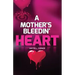 A Mother's Bleedin' Heart