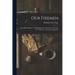Our Firemen: the Official History of the Brooklyn Fire Department, From the First Volunteer to the Latest Appointee