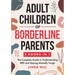 Adult Children of Borderline Parents: The Complete Guide to Understanding BPD and Staying Mentally Tough (Break Free and Recover from Unhealthy Relati