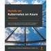 Hands-On Kubernetes on Azure - Third Edition: Use Azure Kubernetes Service to automate management, scaling, and deployment of containerized applicatio