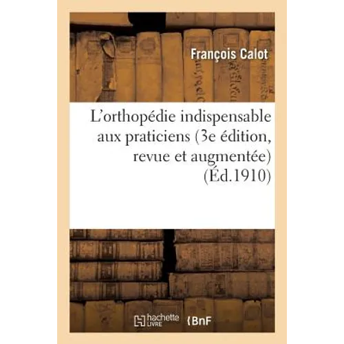 L'Orthopédie Indispensable Aux Praticiens 3e Édition, Revue Et Augmentée