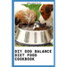 DIY Dog Balance Diet Food Cookbook: Comprehensive Guide Plus Vet-Approved Recipes for a Healthier Dog