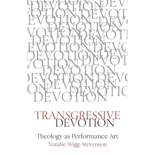 Transgressive Devotion: Theology as Performance Art