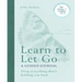 Learn to Let Go: A Guided Journal: Drop Everything That's Holding You Back
