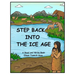 Step Back Into the Ice Age