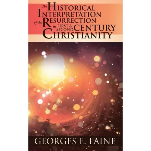 The Historical Interpretation of the Resurrection in First and Second Century Christianity