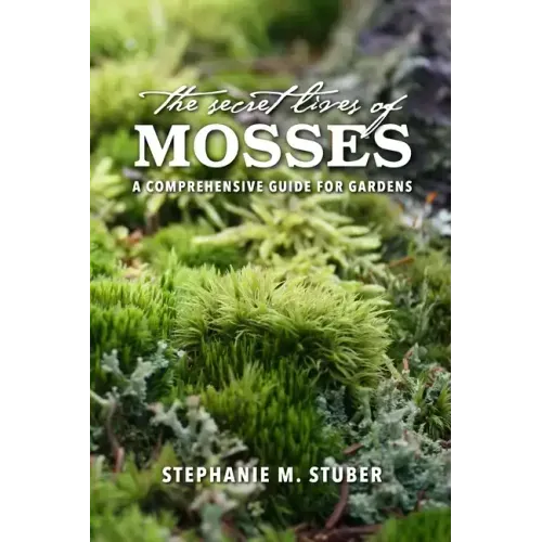 The Secret Lives of Mosses: A Comprehensive Guide for Gardens