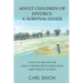 Adult Children of Divorce: A Survival Guide: A path to healing for adult-children recovering from their parents' divorce.