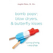 bomb pops, blow dryers, & butterfly kisses: a journey of healing. a story of hope.