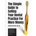 The Simple Guide to Selling Your Dental Practice for More Money