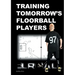 Training Tomorrow's Floorball Players: New and challenging floorball drills