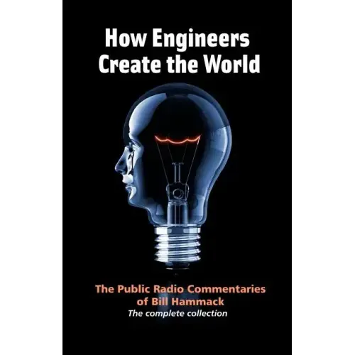 How engineers create the world: Bill Hammack's public radio commentaries