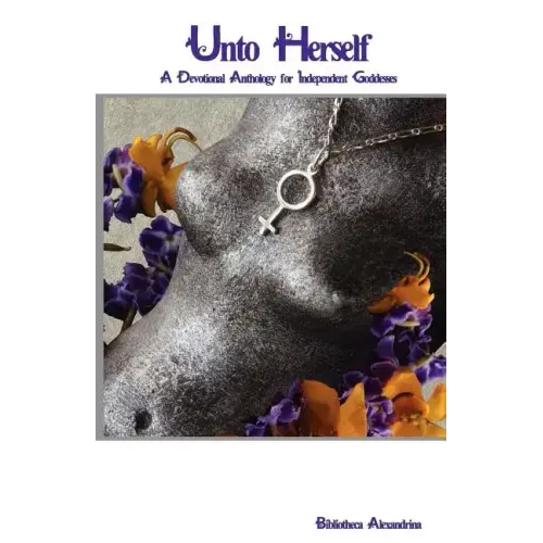 Unto Herself: A Devotional Anthology for Independent Goddesses