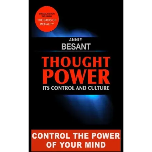 Thought Power. Its control and Culture.: Special Edition including "The Basis of Morality"