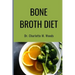 Bone Broth Diet: Lose Weight, Strengthen Your Bones, & Feel Amazing with the Bone Broth Diet!