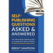 Self-Publishing Questions Asked & Answered: The Official Book Publishing FAQ for Independent Writers Seeking Professional Book Publication