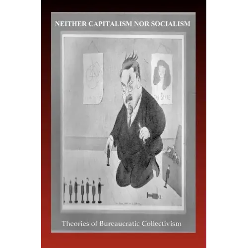 Neither Capitalism Nor Socialism: Theories of Bureaucratic Collectivism