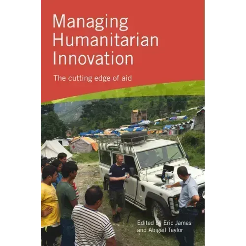Managing Humanitarian Innovation: The cutting edge of aid