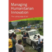 Managing Humanitarian Innovation: The cutting edge of aid