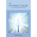 The Invisible Choir: A True Story of Soul Mates & Angels