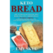 Keto Bread: The Ultimate Ketogenic Diet Book for Low Carbohydrate; to Enhance Weight Loss, Fat Burning, Promote a Healthy, Easy an