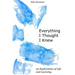 Everything I Thought I Knew: An Exploration of Life and Learning