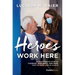 Heroes Work Here: An Extraordinary Story of Courage, Resilience and Hope from the Frontlines of Covid-19