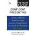 The Truth about Confident Presenting: All You Need to Know to Make Winning Presentations, Fearlessly and Painlessly