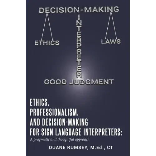 Ethics, Professionalism, and Decision-Making for Sign Language Interpreters: A Pragmatic and Thoughtful Approach