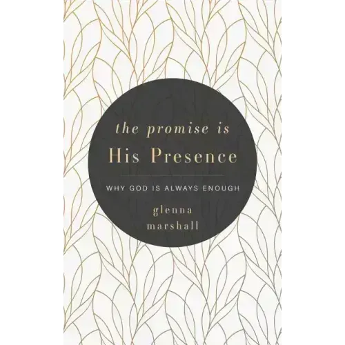 The Promise Is His Presence: Why God Is Always Enough