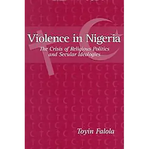 Violence in Nigeria: The Crisis of Religious Politics and Secular Ideologies